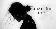 Thất tình là gì? Dấu hiệu và những điều nên làm gì khi thất tình