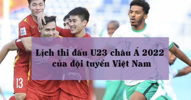 Lịch thi đấu vòng loại U23 châu Á 2022 của tuyển Việt Nam
