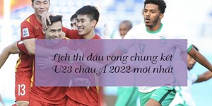 Lịch thi đấu vòng chung kết U23 châu Á 2022 mới nhất