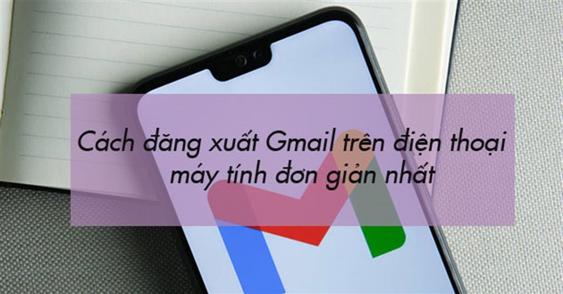 2 Cách đăng xuất Gmail trên điện thoại, máy tính đơn giản nhất