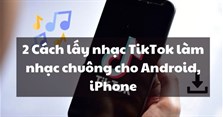 Hướng dẫn lấy nhạc TikTok làm nhạc chuông