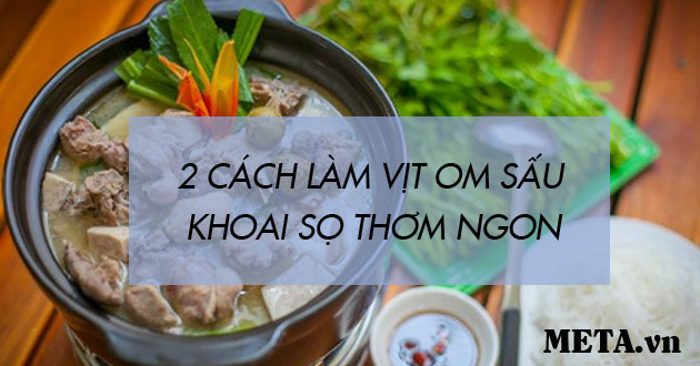 Cách làm vịt om sấu khoai sọ chuẩn vị miền Bắc Cách làm vịt om sấu khoai sọ chuẩn vị miền Bắc