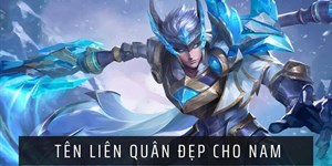 101 Tên Liên Quân đẹp cho nam cool ngầu, độc lạ