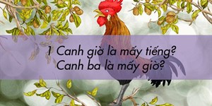 1 Canh giờ là mấy tiếng? Canh ba là mấy giờ?