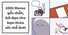 1001 Meme gốc chất, bá đạo cho bạn thỏa sức chế ảnh