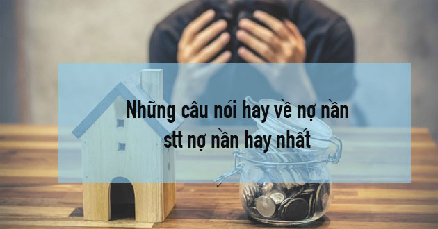 Những câu nói hay về nợ nần Những câu nói hay về nợ nần