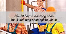 25+ Stt hay về đời công nhân, thơ về đời công nhân nghèo vất vả