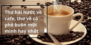 Thơ hài hước về cafe, thơ về cà phê buồn một mình hay nhất