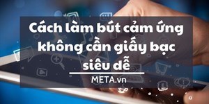 3 Cách làm bút cảm ứng không cần giấy bạc siêu dễ