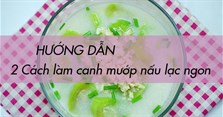 2 Cách làm canh mướp nấu lạc dân giã thơm ngon