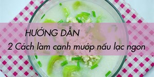 2 Cách làm canh mướp nấu lạc dân giã thơm ngon