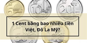1 Cent bằng bao nhiêu tiền Việt, Đô La Mỹ?