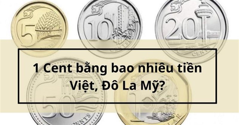 1 Cent bằng bao nhiêu tiền Việt, Đô La Mỹ?