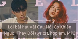 Lời bài hát Vài Câu Nói Có Khiến Người Thay Đổi (lyrics), hợp âm, MP3