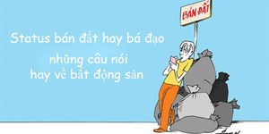 Status bán đất hay bá đạo, những câu nói hay về bất động sản