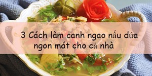 3 Cách làm canh ngao nấu dứa ngon mát cho cả nhà