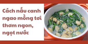 Cách nấu canh ngao mồng tơi thơm ngon, ngọt nước