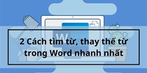 2 Cách tìm từ, thay thế từ trong Word nhanh nhất