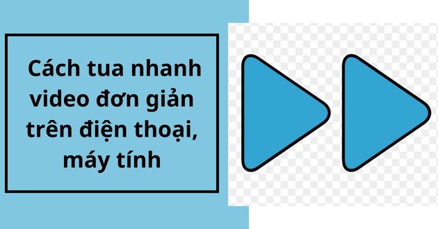 Cách tua nhanh video Cách tua nhanh video