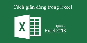 Hướng dẫn cách giãn dòng trong Excel