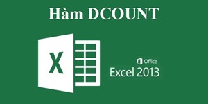 Học MS Excel 2013 bài 31: Hàm DCOUNT