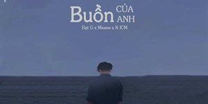 Lời bài hát Buồn của anh - K-ICM, Đạt G, Masew