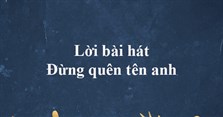 Lời bài hát Đừng quên tên anh - Hoa Vinh, Đạt G