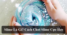 Slime là gì? Các trò chơi cực hay với Slime