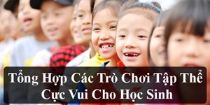 Tổng hợp các trò chơi học tập cực vui cho học sinh