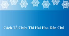 Cách tổ chức thi Hái hoa dân chủ