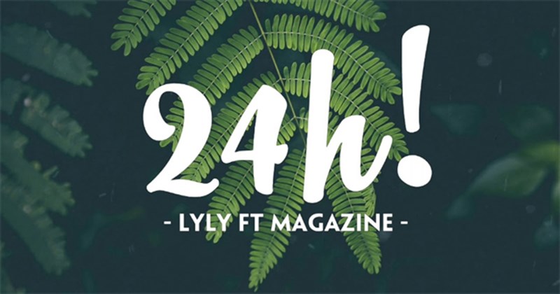 Lời Bài Hát 24h - LyLy - Magazine