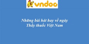 Những bài hát hay về ngày thầy thuốc Việt Nam 27/2