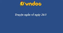 Truyện ngắn hay về ngày 26/3