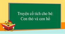 Truyện cổ tích cho bé: Con thỏ và con hổ