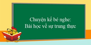 Chuyện kể bé nghe: Bài học về sự trung thực