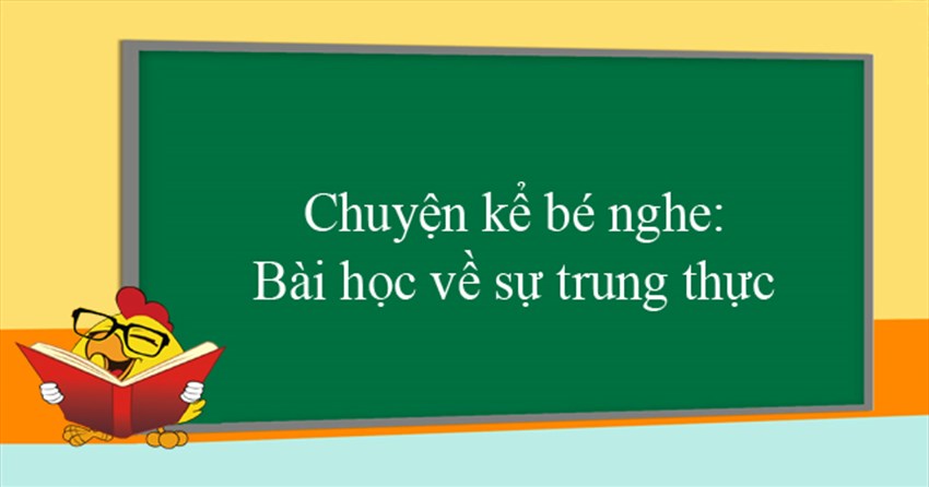 Chuyện kể bé nghe: Bài học về sự trung thực