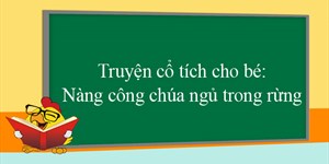 Truyện cổ tích cho bé: Nàng công chúa ngủ trong rừng