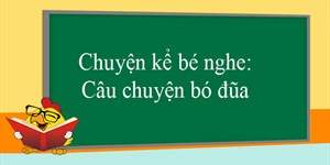 Chuyện kể bé nghe: Câu chuyện bó đũa