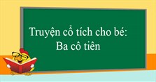 Truyện cổ tích cho bé: Ba cô tiên