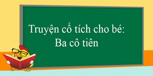 Truyện cổ tích cho bé: Ba cô tiên