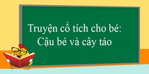 Truyện cổ tích cho bé: Cậu bé và cây táo