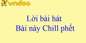 Lời bài hát Bài này Chill phết