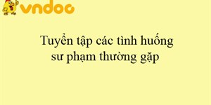 Tuyển tập các tình huống sư phạm thường gặp