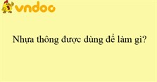 Nhựa thông được dùng để làm gì?