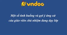 Một số tình huống và gợi ý ứng xử của giáo viên chủ nhiệm hoặc giáo viên chủ nhiệm đang dạy lớp