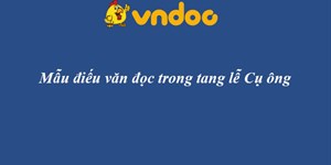 Mẫu điếu văn đọc trong tang lễ Cụ ông