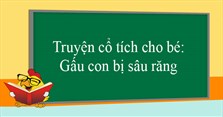 Truyện cổ tích cho bé: Gấu con bị sâu răng