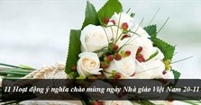 11 hoạt động ý nghĩa chào mừng ngày Nhà giáo Việt Nam 20-11