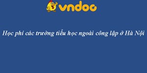 Học phí các trường tiểu học ngoài công lập ở Hà Nội