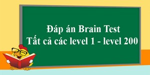 Đáp án Brain Test tất cả các level 1 - level 200